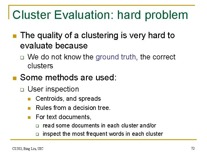 Cluster Evaluation: hard problem n The quality of a clustering is very hard to Cluster Evaluation: hard problem n The quality of a clustering is very hard to