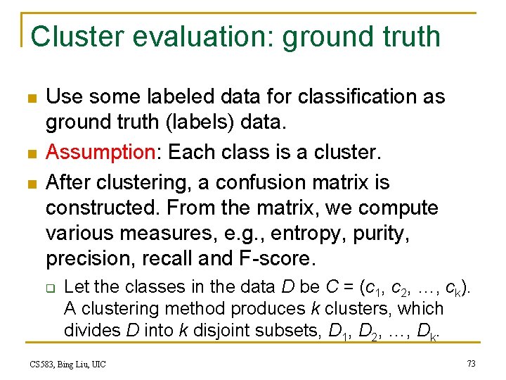 Cluster evaluation: ground truth n n n Use some labeled data for classification as Cluster evaluation: ground truth n n n Use some labeled data for classification as