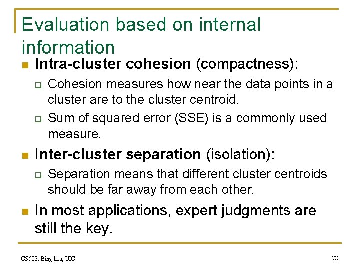 Evaluation based on internal information n Intra-cluster cohesion (compactness): q q n Inter-cluster separation Evaluation based on internal information n Intra-cluster cohesion (compactness): q q n Inter-cluster separation