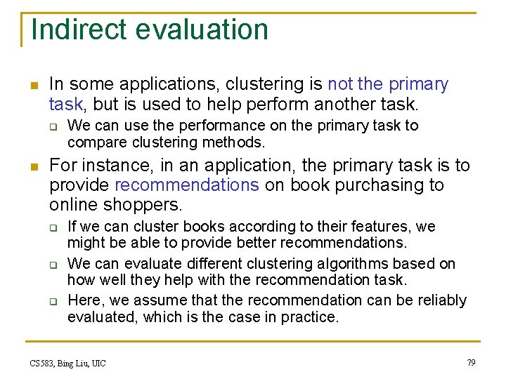 Indirect evaluation n In some applications, clustering is not the primary task, but is Indirect evaluation n In some applications, clustering is not the primary task, but is