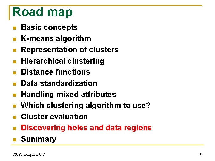 Road map n n n Basic concepts K-means algorithm Representation of clusters Hierarchical clustering Road map n n n Basic concepts K-means algorithm Representation of clusters Hierarchical clustering