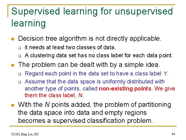Supervised learning for unsupervised learning n Decision tree algorithm is not directly applicable. q Supervised learning for unsupervised learning n Decision tree algorithm is not directly applicable. q