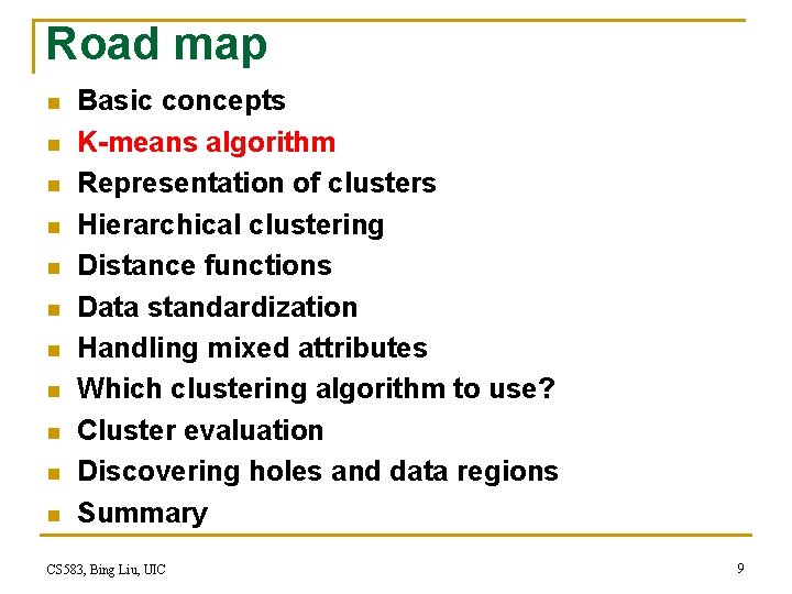 Road map n n n Basic concepts K-means algorithm Representation of clusters Hierarchical clustering Road map n n n Basic concepts K-means algorithm Representation of clusters Hierarchical clustering