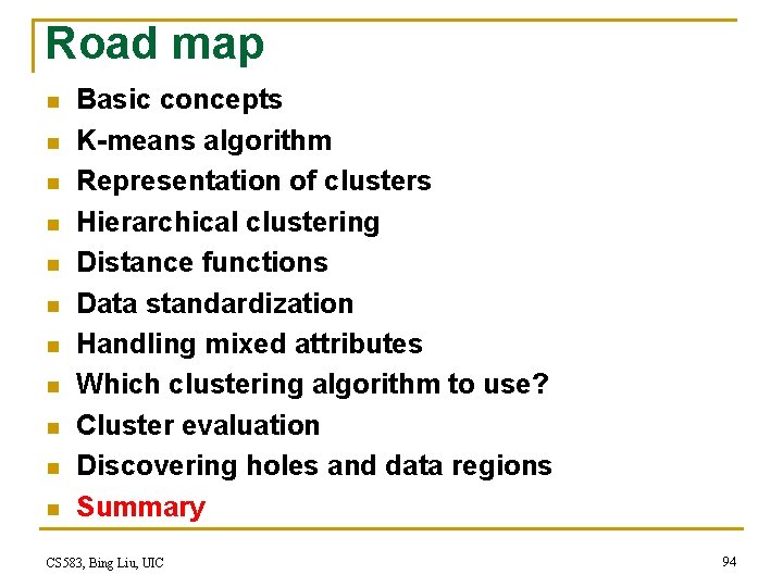 Road map n n n Basic concepts K-means algorithm Representation of clusters Hierarchical clustering Road map n n n Basic concepts K-means algorithm Representation of clusters Hierarchical clustering