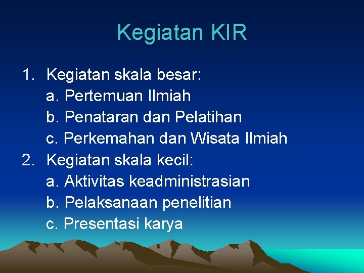 Kegiatan KIR 1. Kegiatan skala besar: a. Pertemuan Ilmiah b. Penataran dan Pelatihan c.