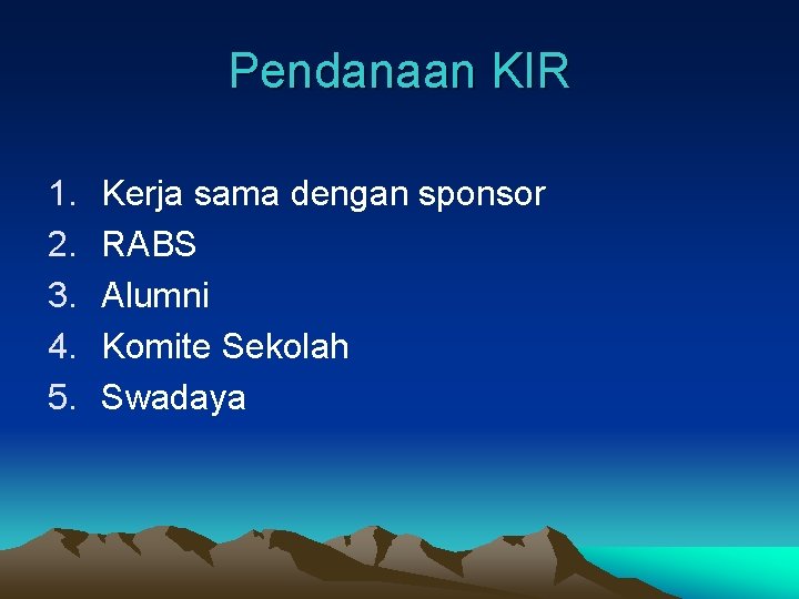 Pendanaan KIR 1. 2. 3. 4. 5. Kerja sama dengan sponsor RABS Alumni Komite