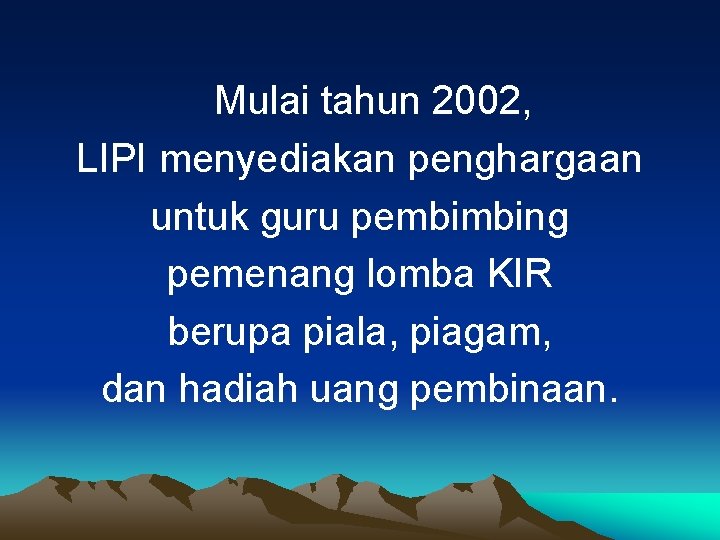 Mulai tahun 2002, LIPI menyediakan penghargaan untuk guru pembimbing pemenang lomba KIR berupa piala,