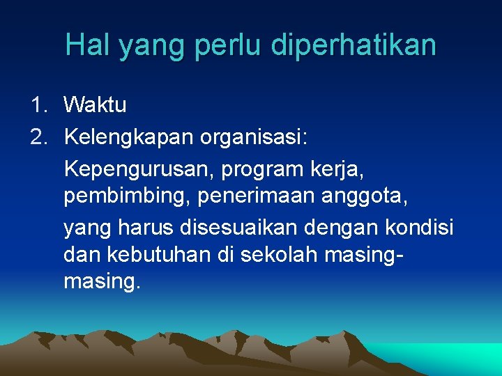 Hal yang perlu diperhatikan 1. Waktu 2. Kelengkapan organisasi: Kepengurusan, program kerja, pembimbing, penerimaan