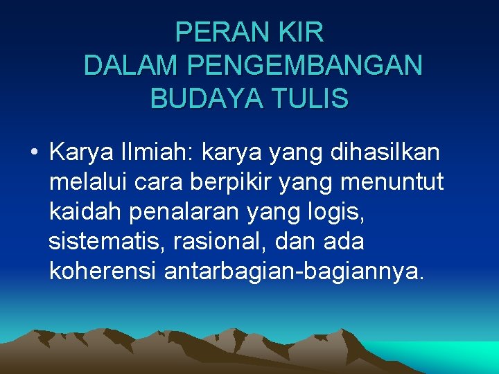 PERAN KIR DALAM PENGEMBANGAN BUDAYA TULIS • Karya Ilmiah: karya yang dihasilkan melalui cara