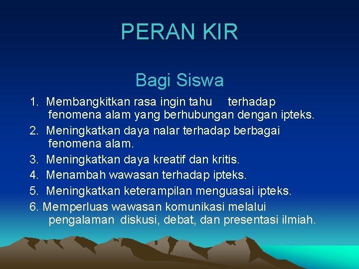 PERAN KIR Bagi Siswa 1. Membangkitkan rasa ingin tahu terhadap fenomena alam yang berhubungan