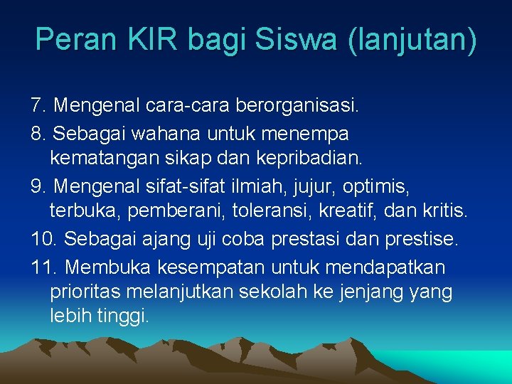 Peran KIR bagi Siswa (lanjutan) 7. Mengenal cara-cara berorganisasi. 8. Sebagai wahana untuk menempa