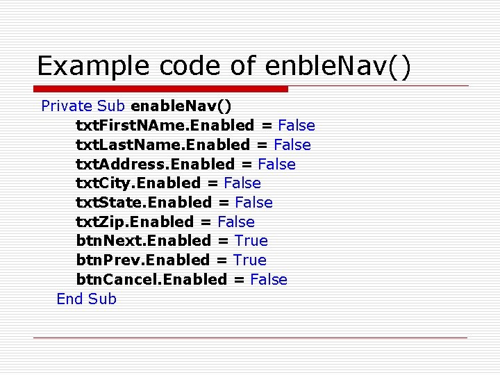 Example code of enble. Nav() Private Sub enable. Nav() txt. First. NAme. Enabled =