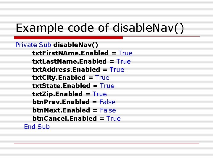 Example code of disable. Nav() Private Sub disable. Nav() txt. First. NAme. Enabled =