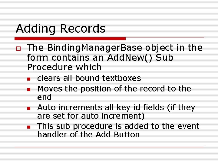 Adding Records o The Binding. Manager. Base object in the form contains an Add.