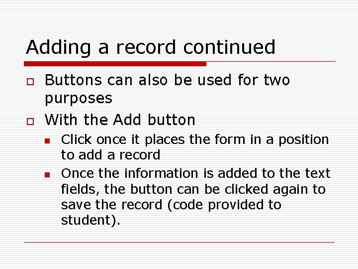 Adding a record continued o o Buttons can also be used for two purposes