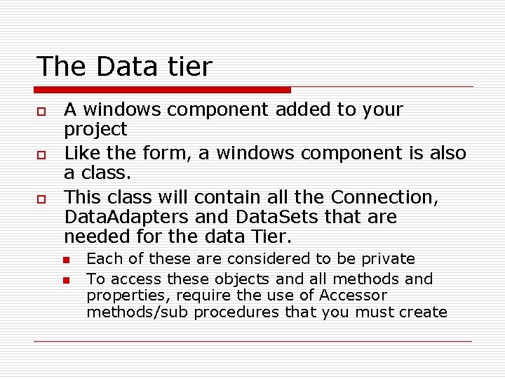The Data tier o o o A windows component added to your project Like
