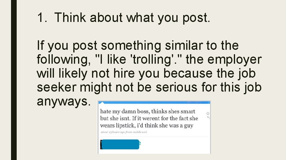 1. Think about what you post. If you post something similar to the following,