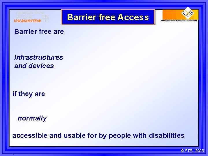 Barrier free Access Barrier free are infrastructures and devices if they are normally accessible