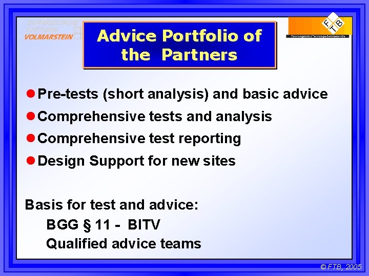 Advice Portfolio of the Partners l Pre-tests (short analysis) and basic advice l Comprehensive