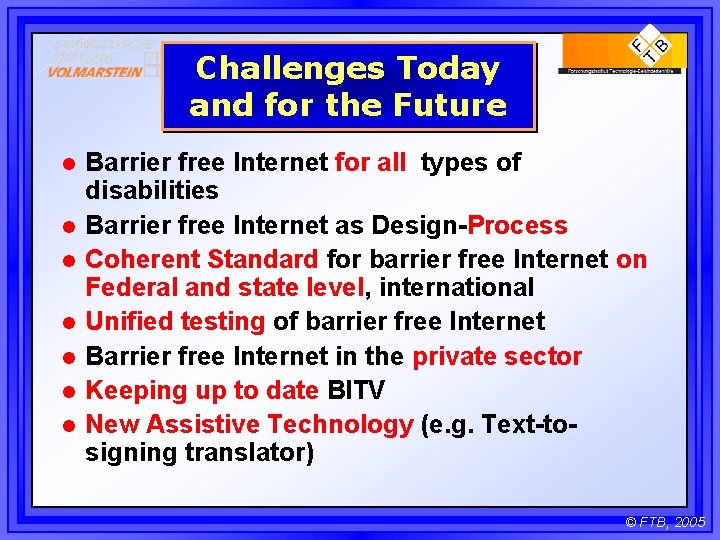 Challenges Today and for the Future l l l l Barrier free Internet for