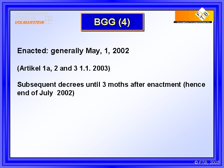 BGG (4) Enacted: generally May, 1, 2002 (Artikel 1 a, 2 and 3 1.