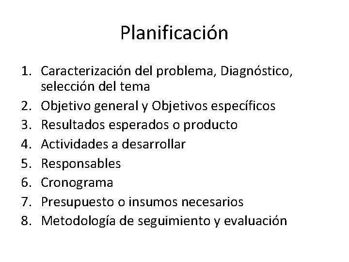 Planificación 1. Caracterización del problema, Diagnóstico, selección del tema 2. Objetivo general y Objetivos