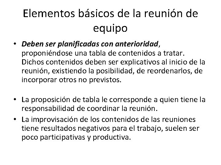 Elementos básicos de la reunión de equipo • Deben ser planificadas con anterioridad, proponiéndose