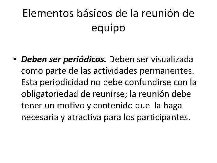 Elementos básicos de la reunión de equipo • Deben ser periódicas. Deben ser visualizada