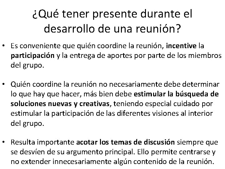 ¿Qué tener presente durante el desarrollo de una reunión? • Es conveniente quién coordine