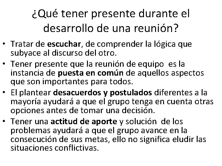 ¿Qué tener presente durante el desarrollo de una reunión? • Tratar de escuchar, de