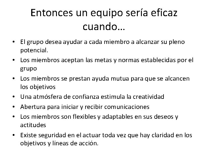 Entonces un equipo sería eficaz cuando… • El grupo desea ayudar a cada miembro