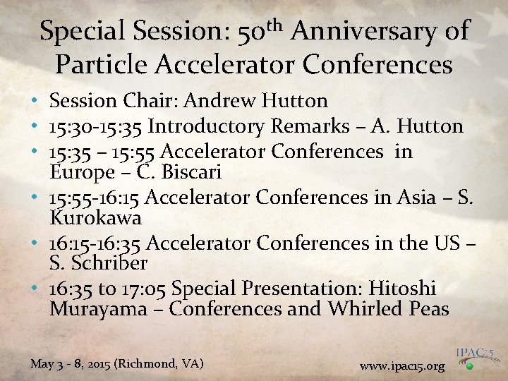 Special Session: 50 th Anniversary of Particle Accelerator Conferences • Session Chair: Andrew Hutton