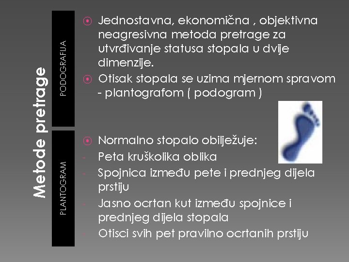 PODOGRAFIJA ⦿ ⦿ PLANTOGRAM Metode pretrage ⦿ - Jednostavna, ekonomična , objektivna neagresivna metoda