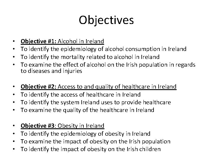 Objectives • • Objective #1: Alcohol in Ireland To identify the epidemiology of alcohol