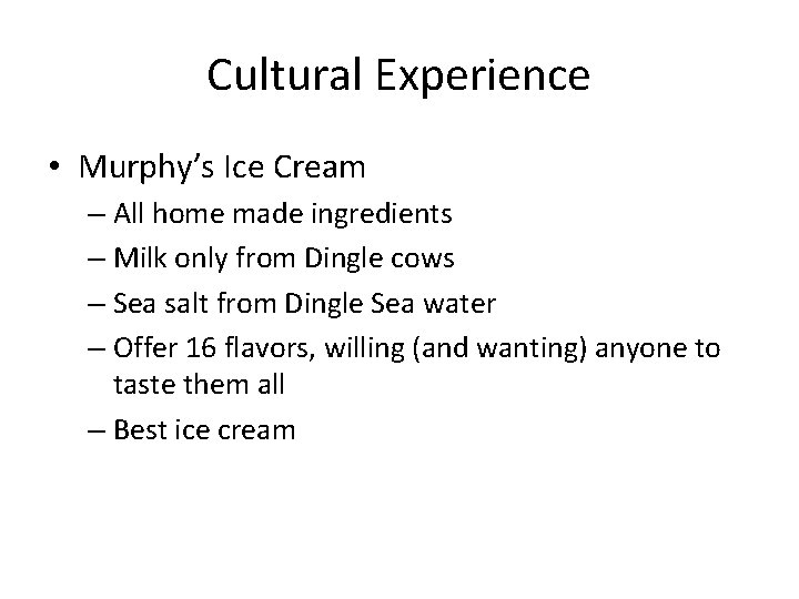 Cultural Experience • Murphy’s Ice Cream – All home made ingredients – Milk only