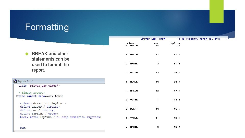 Formatting BREAK and other statements can be used to format the report. Formatting BREAK and other statements can be used to format the report.