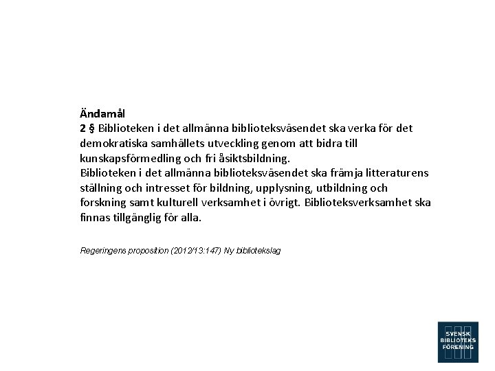 Ändamål 2 § Biblioteken i det allmänna biblioteksväsendet ska verka för det demokratiska samhällets