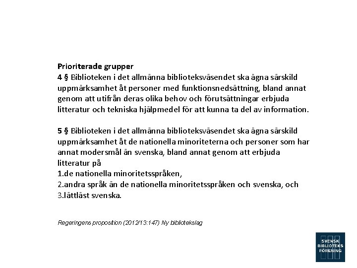 Prioriterade grupper 4 § Biblioteken i det allmänna biblioteksväsendet ska ägna särskild uppmärksamhet åt