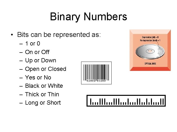 Binary Numbers • Bits can be represented as: – – – – 1 or
