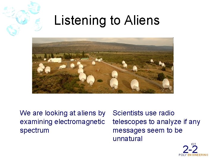 Listening to Aliens We are looking at aliens by examining electromagnetic spectrum Scientists use
