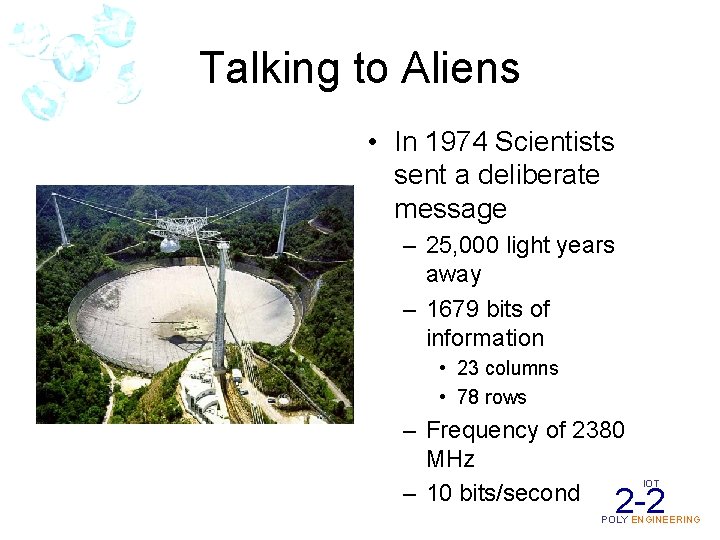 Talking to Aliens • In 1974 Scientists sent a deliberate message – 25, 000
