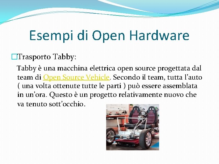 Esempi di Open Hardware �Trasporto Tabby: Tabby è una macchina elettrica open source progettata