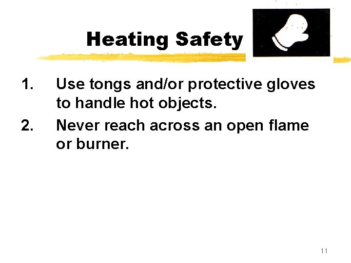 Heating Safety 1. 2. Use tongs and/or protective gloves to handle hot objects. Never