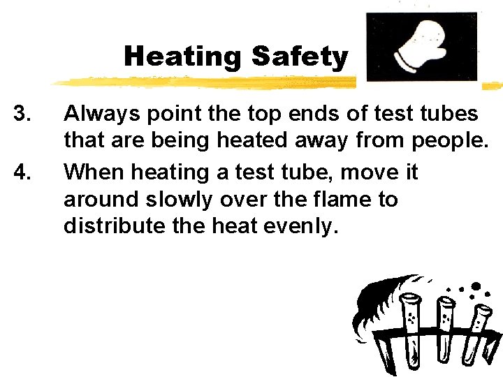 Heating Safety 3. 4. Always point the top ends of test tubes that are