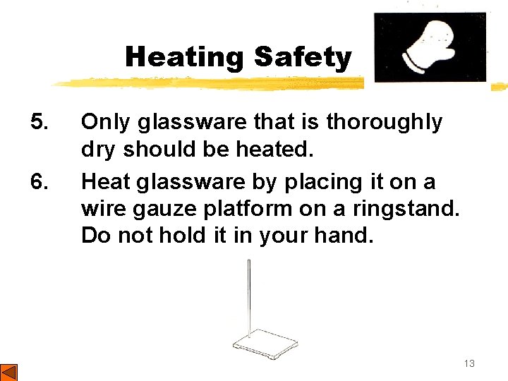 Heating Safety 5. 6. Only glassware that is thoroughly dry should be heated. Heat