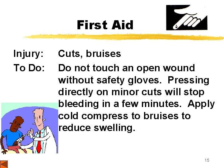 First Aid Injury: To Do: Cuts, bruises Do not touch an open wound without
