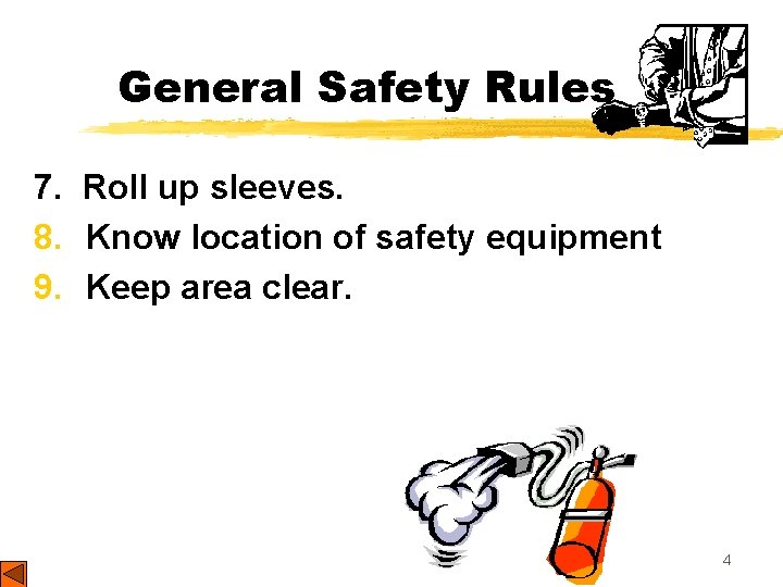 General Safety Rules 7. Roll up sleeves. 8. Know location of safety equipment 9.