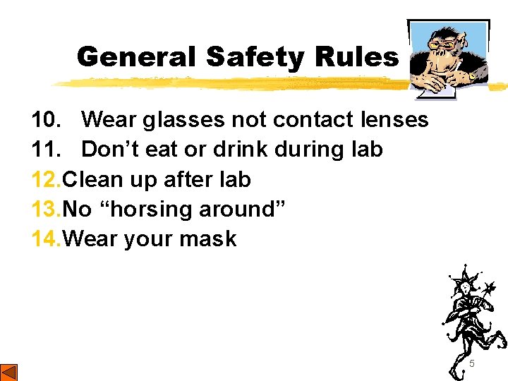 General Safety Rules 10. Wear glasses not contact lenses 11. Don’t eat or drink