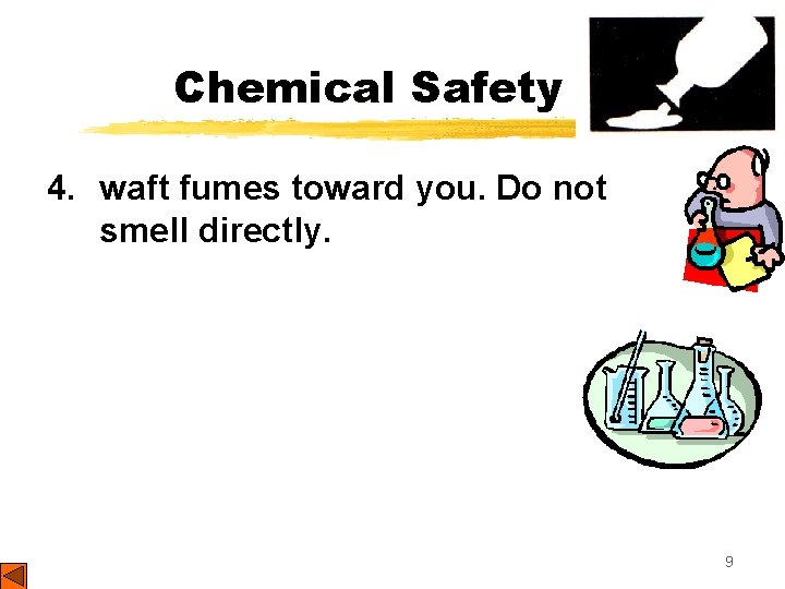 Chemical Safety 4. waft fumes toward you. Do not smell directly. 9 