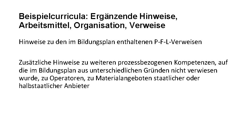 Beispielcurricula: Ergänzende Hinweise, Arbeitsmittel, Organisation, Verweise Hinweise zu den im Bildungsplan enthaltenen P-F-L-Verweisen Zusätzliche